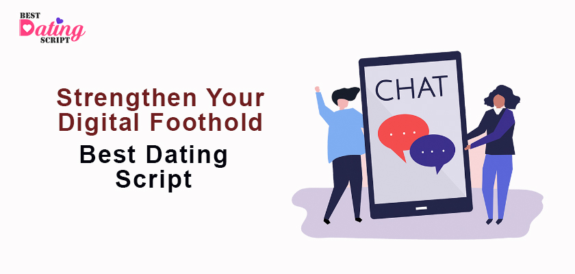 How Can The Best Dating Script Strengthen Your Digital Foothold?