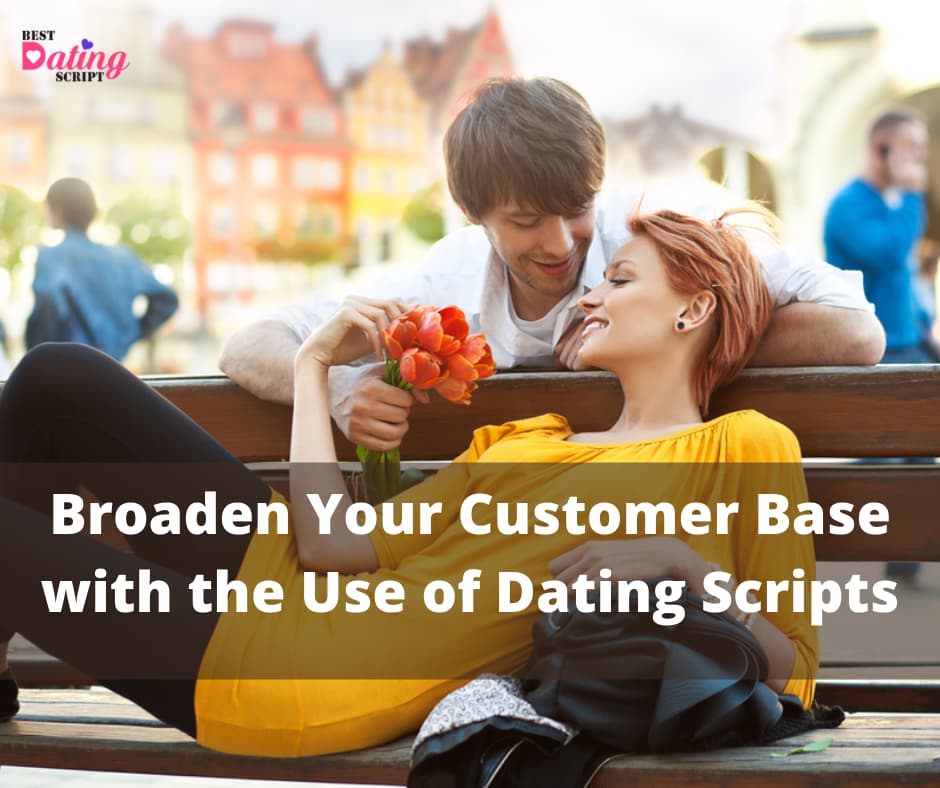 Broaden Your Customer Base with the Use of Dating Scripts
