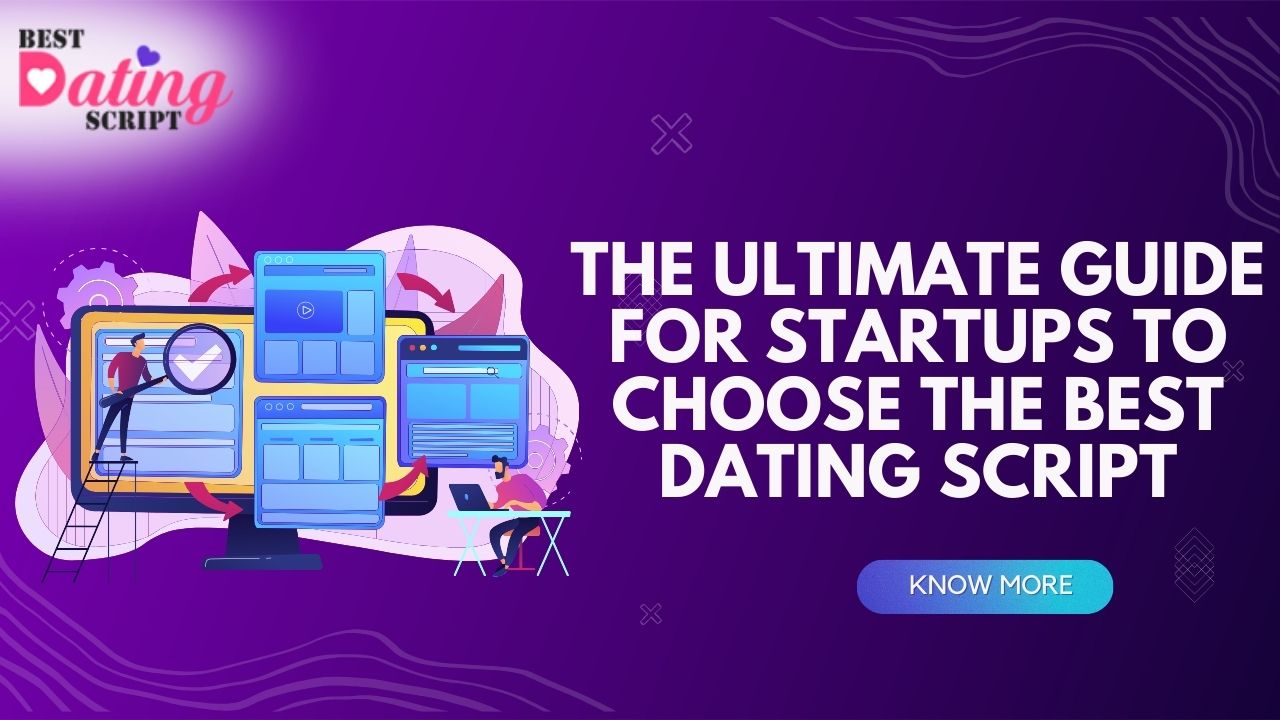 Ultimate Guide to Choosing the Best Dating Script for Startups