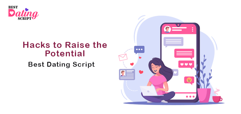 6 Hacks to Raise the Potential of the Best Dating Script