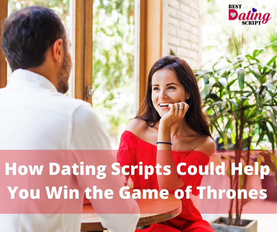 How Dating Scripts Could Help You Win the Game of Thrones