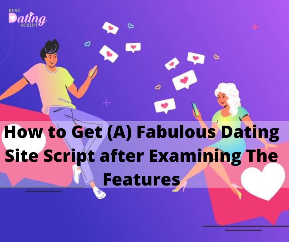 How to Get (A) Fabulous Dating Site Script after Examining The Features