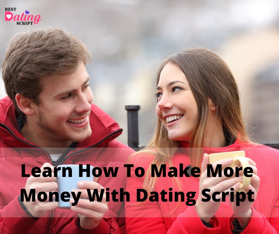 Learn How To Make More Money With Dating Script.