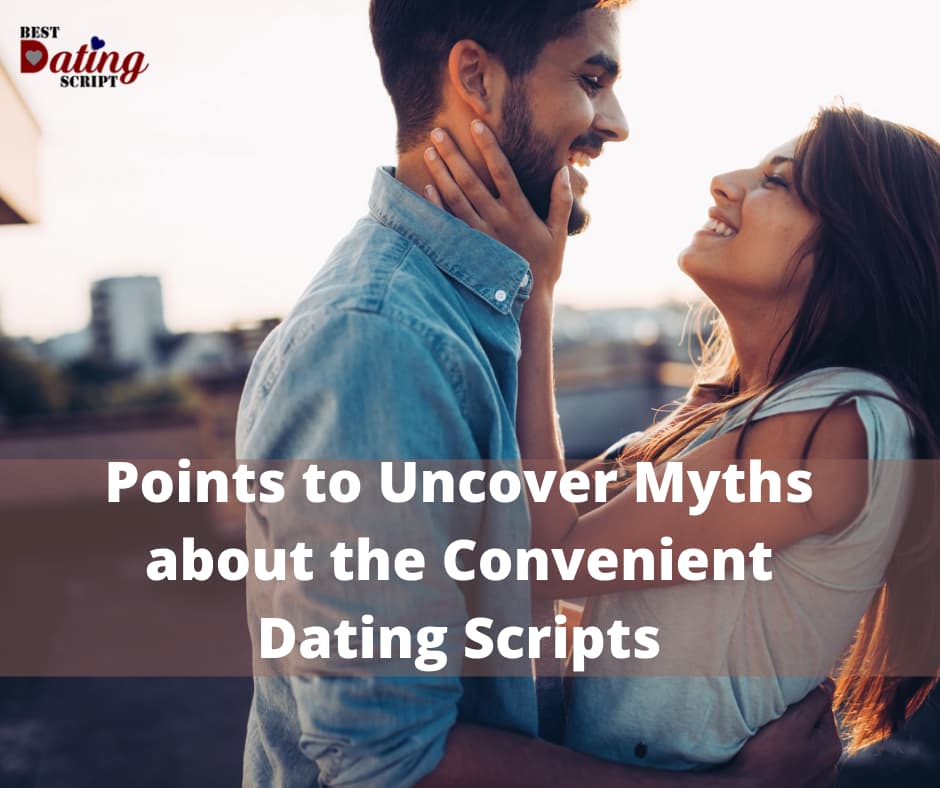 Points to Uncover Myths about the Convenient Dating Scripts