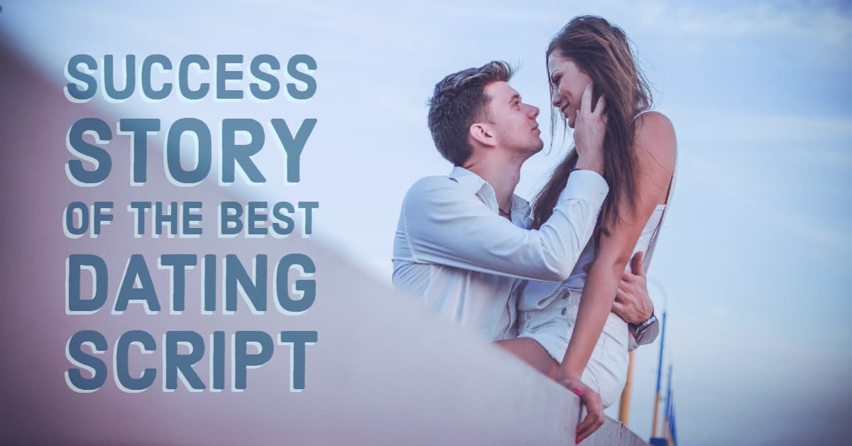 Success Story of the Best Dating & Community Software Script