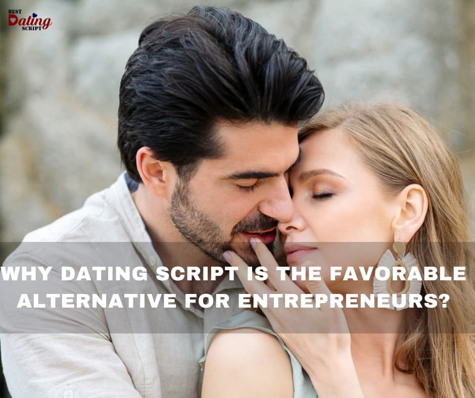 Why Dating Script Is the Favorable Alternative for Entrepreneurs
