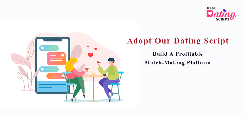 Adopt Our Dating Script To Build A Profitable Match-Making Platform