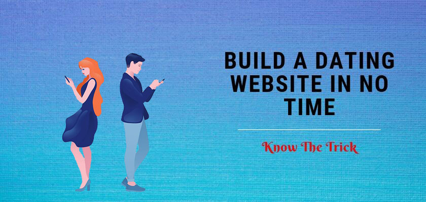 Anyone Can Build a Dating Website in No-Time – Know The Trick