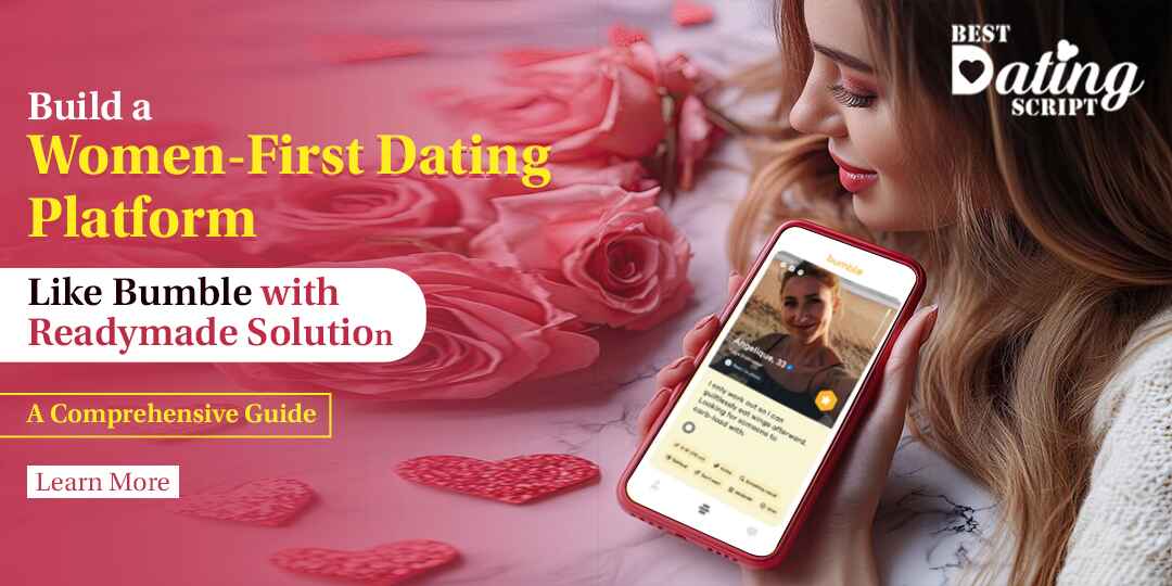 Build a Women-First Dating Platform Like Bumble with Readymade Solution- A Comprehensive Guide