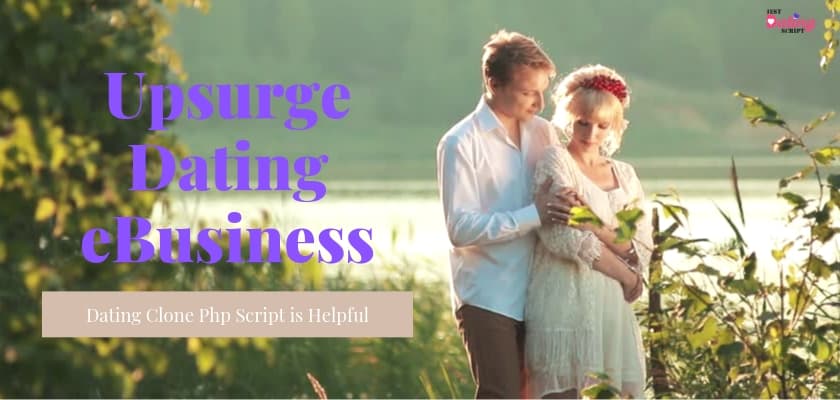 Custom Made Dating Clone Script to Upsurge Dating eBusiness