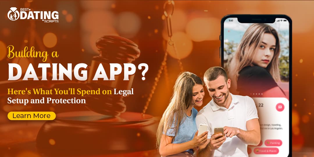 Building a Dating App? Here's What You'll Spend on Legal Setup and Protection
