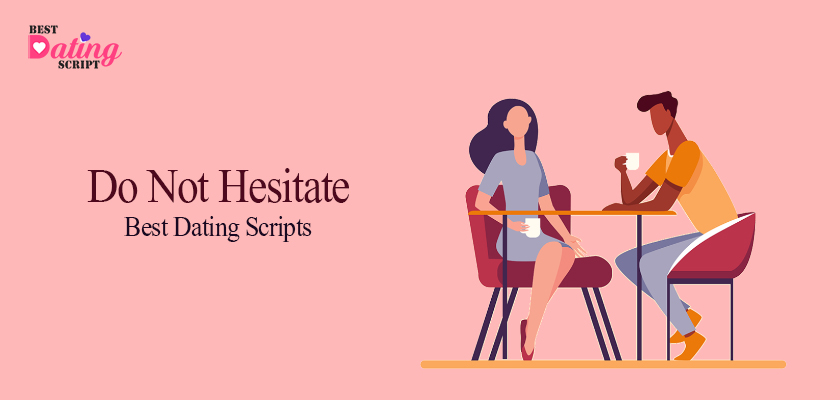 Do Not Hesitate! Get The Best Dating Scripts From Us Today