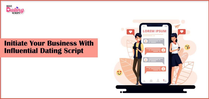Initiate Your Business With Influential Dating Script