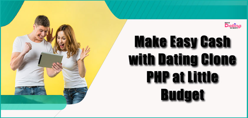 Make Easy Cash with Dating Clone PHP at Little Budget