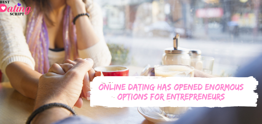 Online Dating has Opened Enormous Options for Entrepreneurs