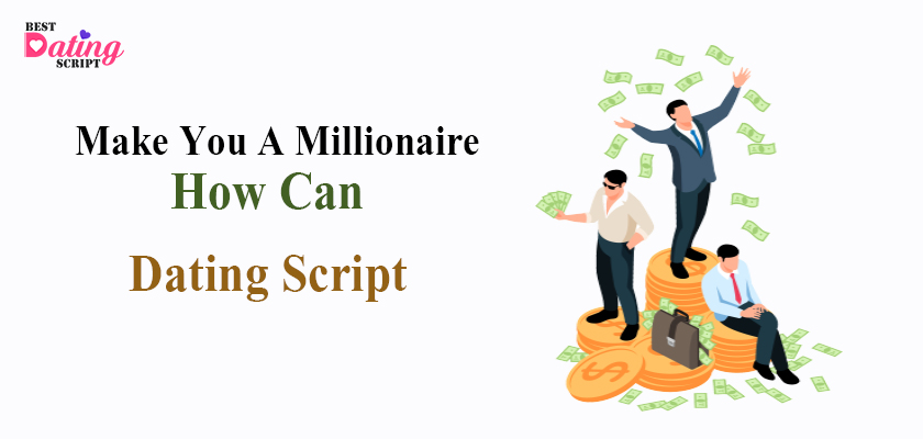 How Can Our Online Dating Script Make You A Millionaire?