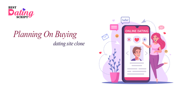Planning On Buying a Dating Script? Keep These In Mind Next Time!