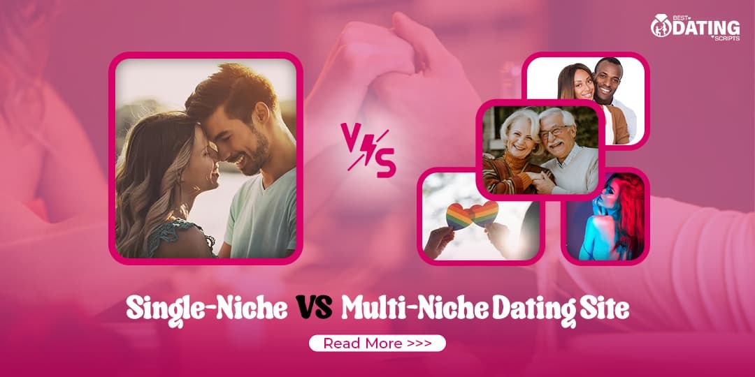  Single-Niche vs. Multi-Niche Dating Site: Which Grows Faster?