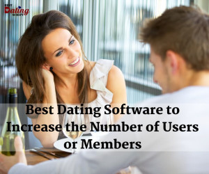 Best Dating Software to Increase the Number of Users or Members