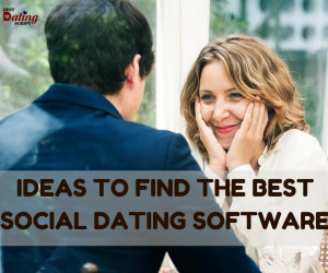 Ideas to Find the Best Social Dating Software