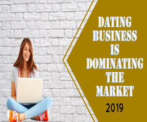 Online Dating Business is Dominating the Market in 2019