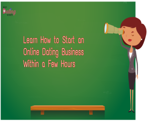 Learn How to Start an Online Dating Business Within a Few Hours