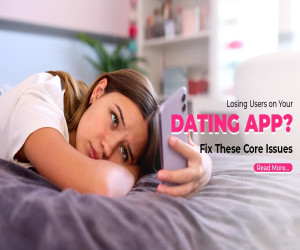 Losing Users on Your Dating App? Fix These Core Issues