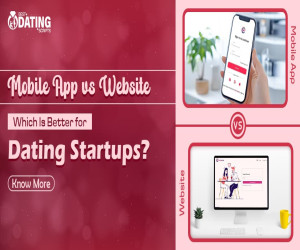 Mobile App vs. Website – Which One is Better for Dating Startups?