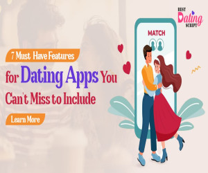 7 Must-Have Features for Dating Apps That You Can't Miss to Include
