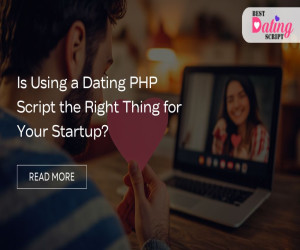 Is Using a Dating PHP Script the Right Thing for Your Startup?