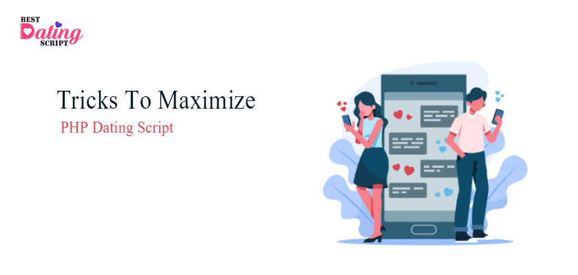 Tricks To Maximize The Potential Of Our PHP Dating Script