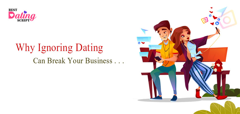 Why Ignoring Dating Site Scripts Can Break Your Business?